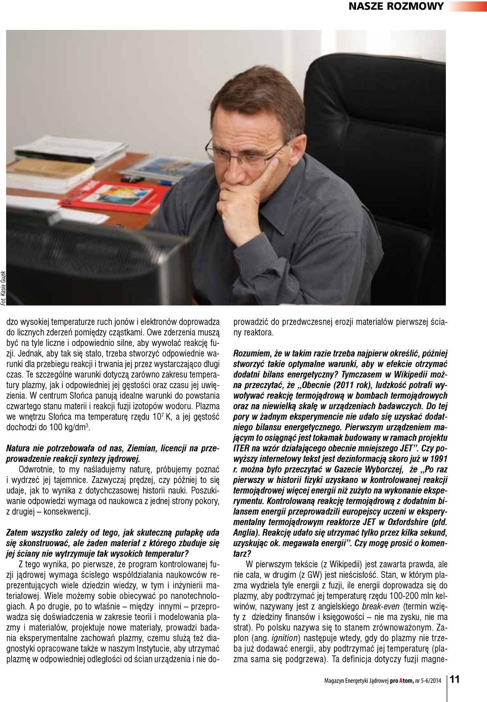 Jednak, aby tak się stało, trzeba stworzyć odpowiednie warunki dla przebiegu reakcji i trwania jej przez wystarczająco długi czas.