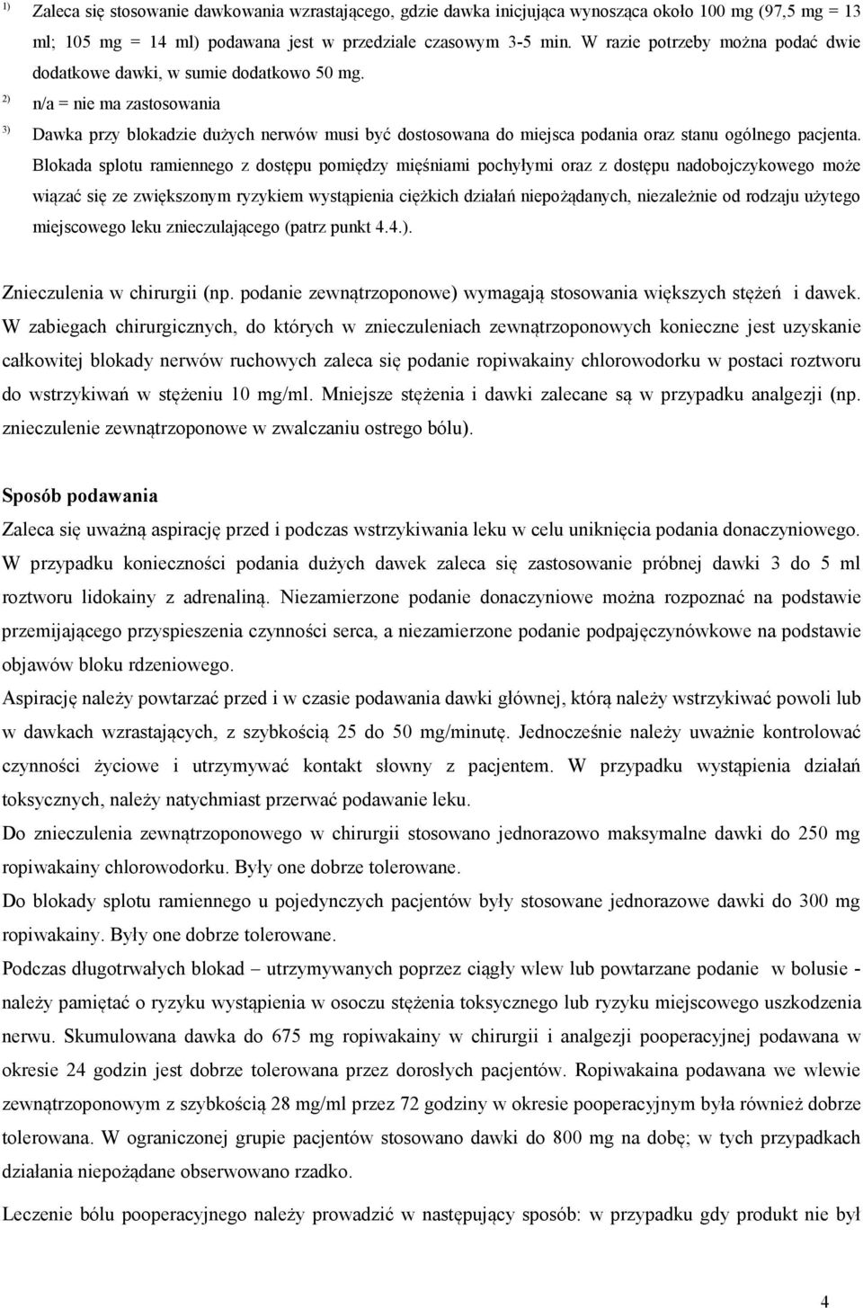 2) n/a = nie ma zastosowania 3) Dawka przy blokadzie dużych nerwów musi być dostosowana do miejsca podania oraz stanu ogólnego pacjenta.