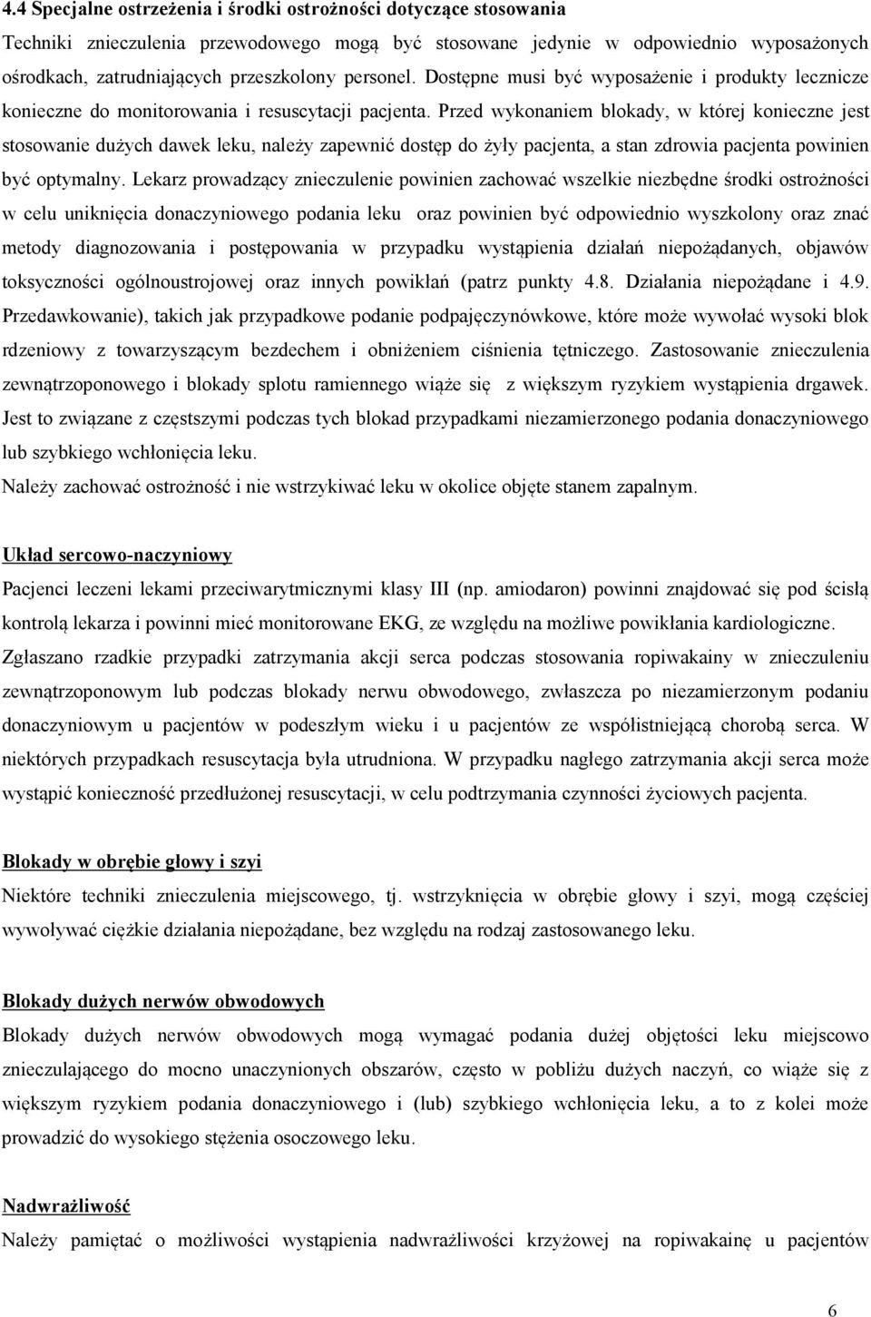 Przed wykonaniem blokady, w której konieczne jest stosowanie dużych dawek leku, należy zapewnić dostęp do żyły pacjenta, a stan zdrowia pacjenta powinien być optymalny.