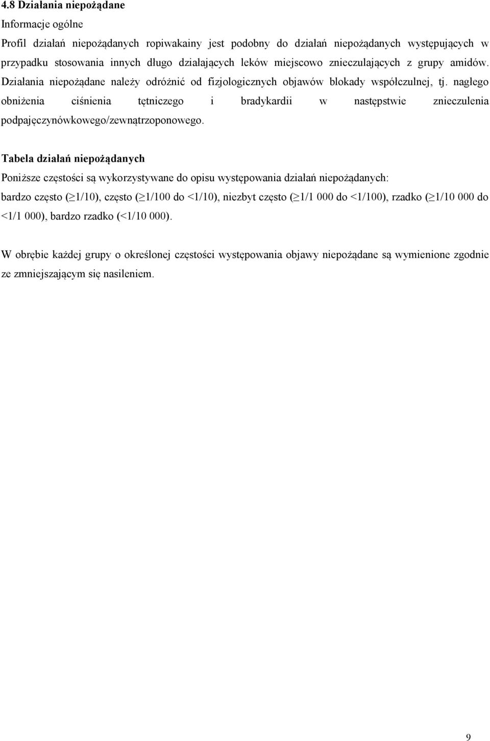 nagłego obniżenia ciśnienia tętniczego i bradykardii w następstwie znieczulenia podpajęczynówkowego/zewnątrzoponowego.