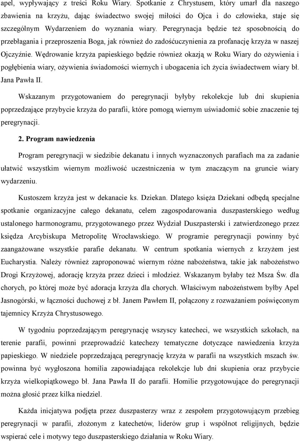 Peregrynacja będzie też sposobnością do przebłagania i przeproszenia Boga, jak również do zadośćuczynienia za profanację krzyża w naszej Ojczyźnie.