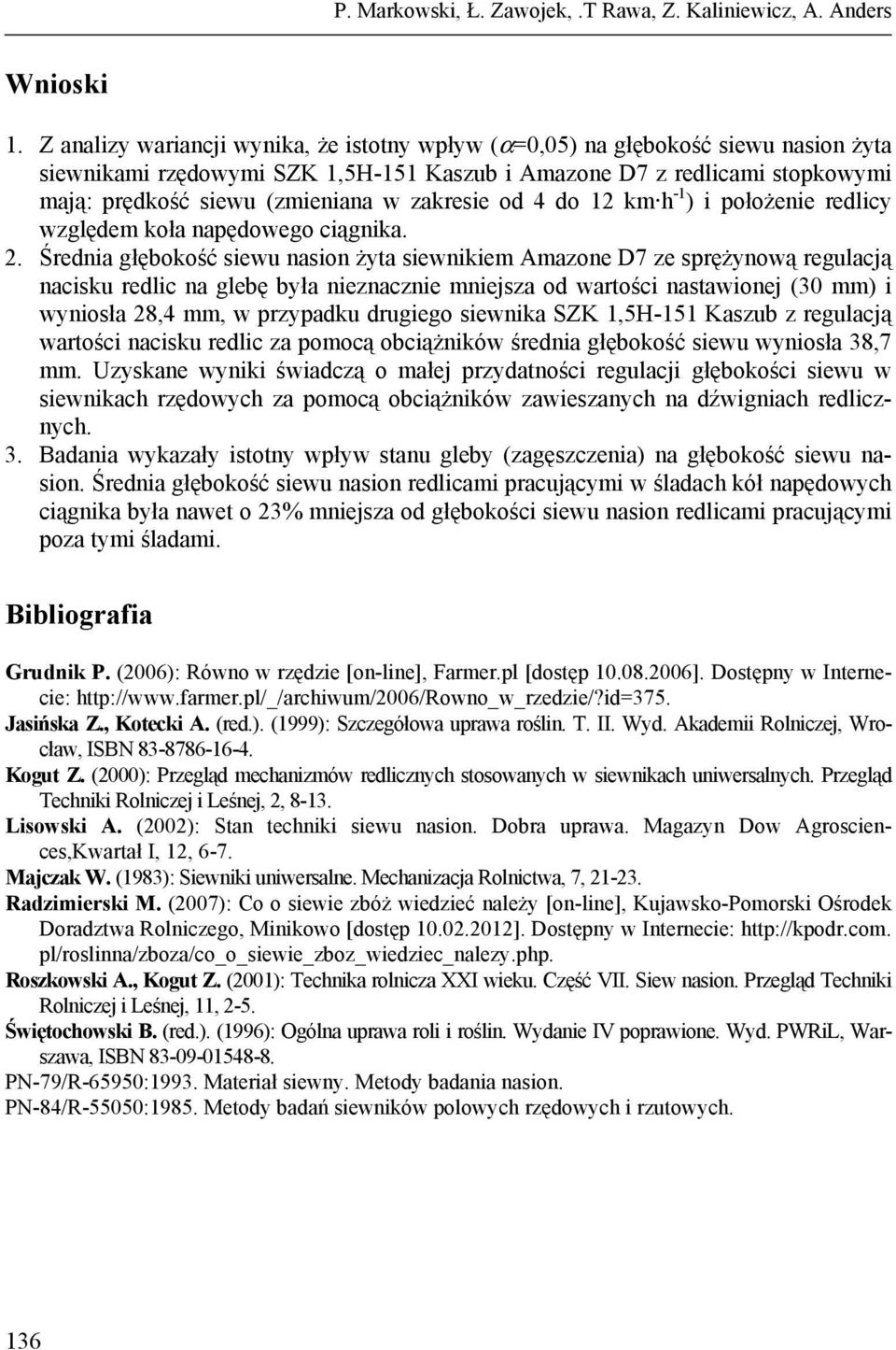 zakresie od 4 do 12 km h -1 ) i położenie redlicy względem koła napędowego ciągnika. 2.