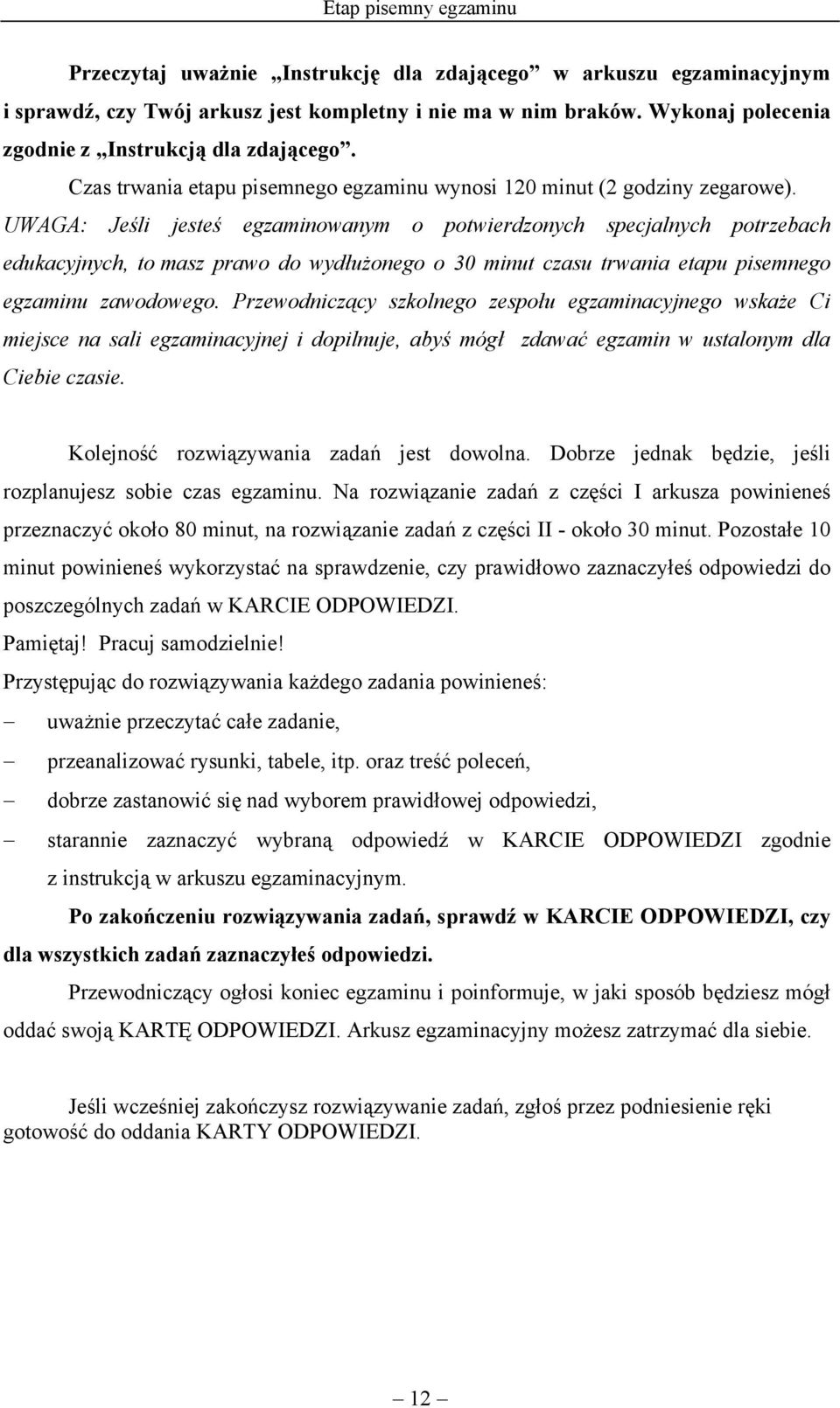 UWAGA: Jeśli jesteś egzaminowanym o potwierdzonych specjalnych potrzebach edukacyjnych, to masz prawo do wydłużonego o 30 minut czasu trwania etapu pisemnego egzaminu zawodowego.