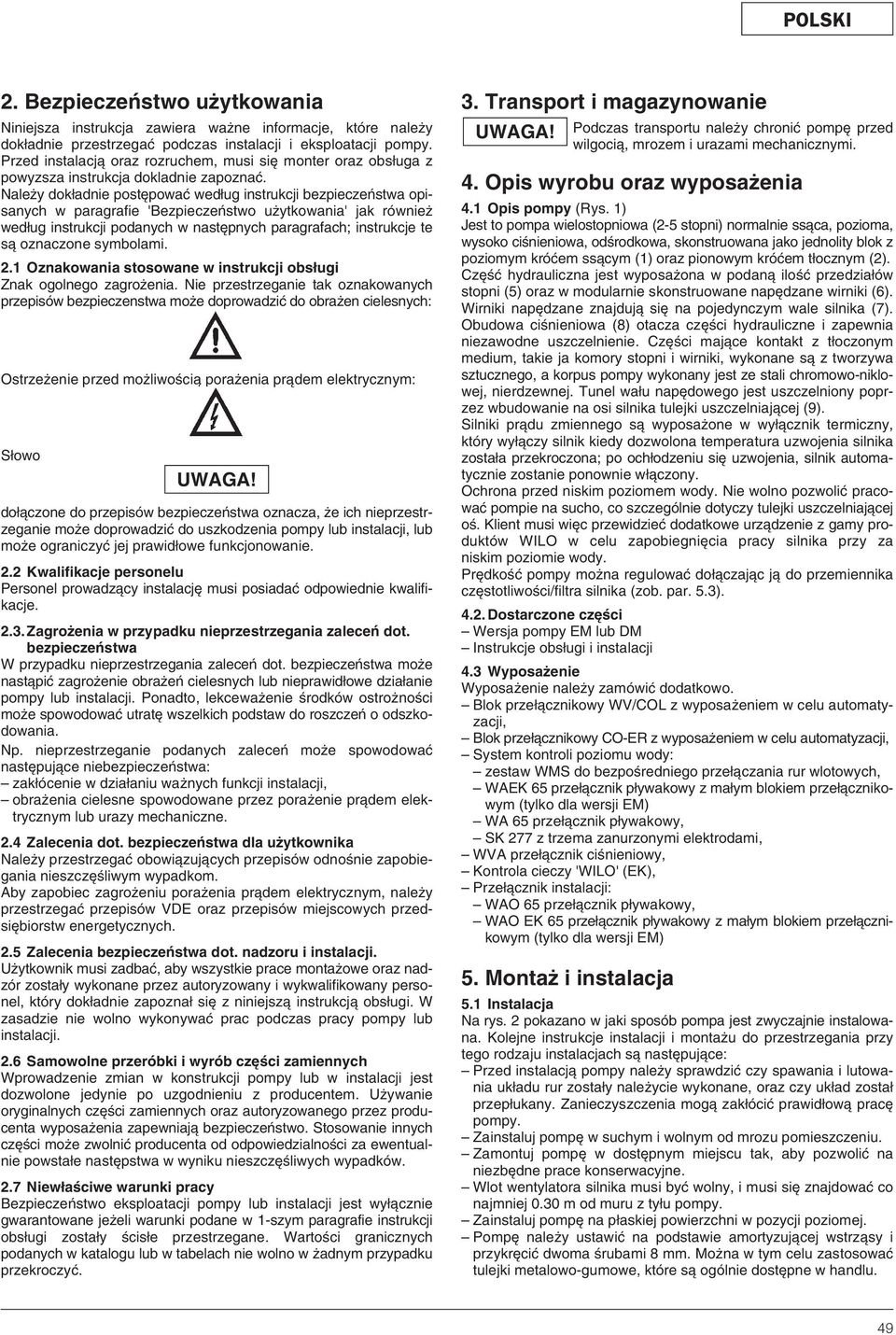 Nale y dok adnie post powaç wed ug instrukcji bezpieczeƒstwa opisanych w paragrafie 'Bezpieczeƒstwo u ytkowania' jak równie wed ug instrukcji podanych w nast pnych paragrafach; instrukcje te sà