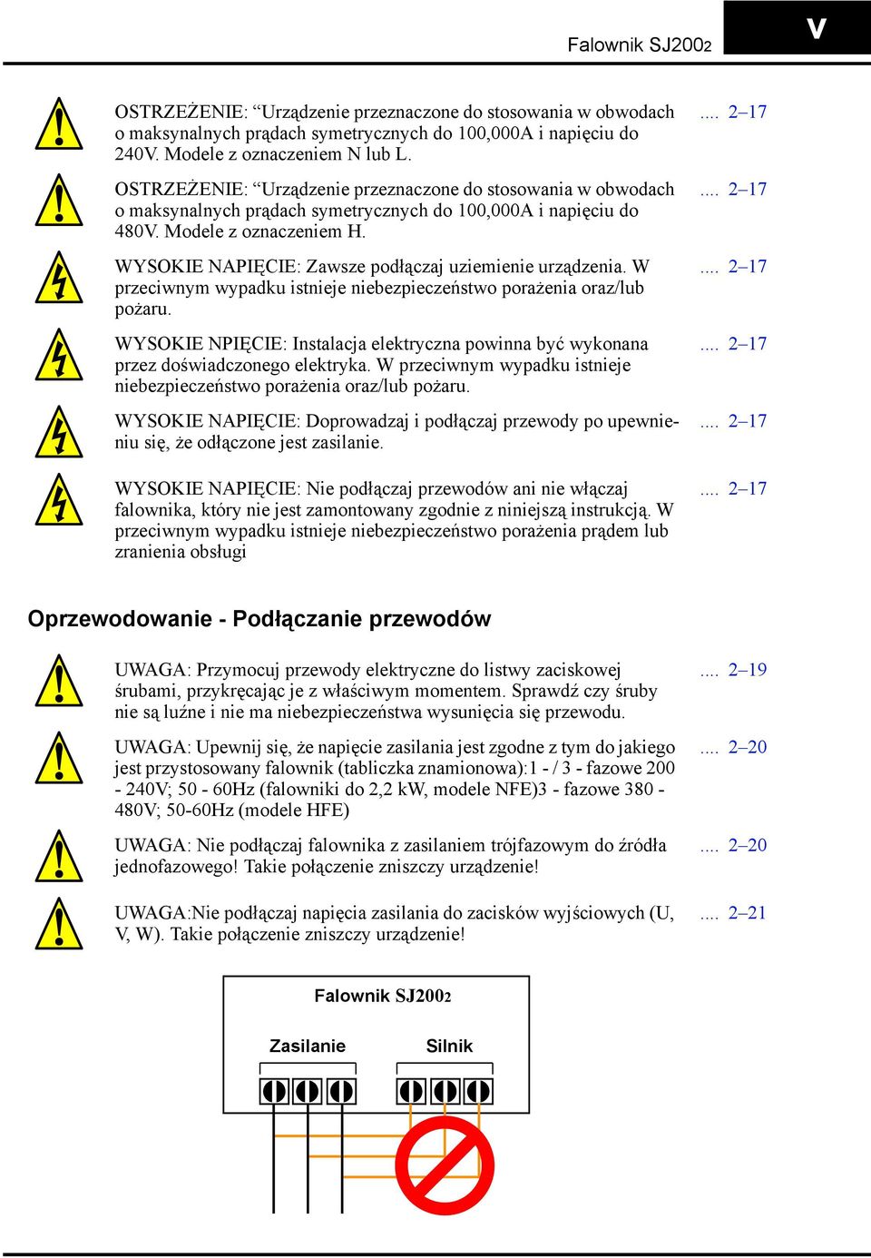 WYSOKIE NAPIĘCIE: Zawsze podłączaj uziemienie urządzenia. W przeciwnym wypadku istnieje niebezpieczeństwo porażenia oraz/lub pożaru.