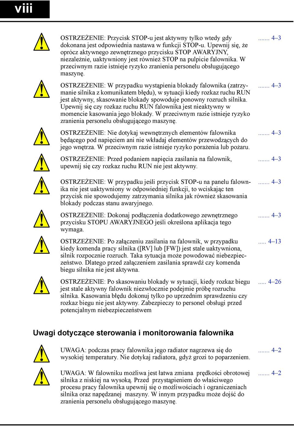 W przeciwnym razie istnieje ryzyko zranienia personelu obsługującego maszynę.