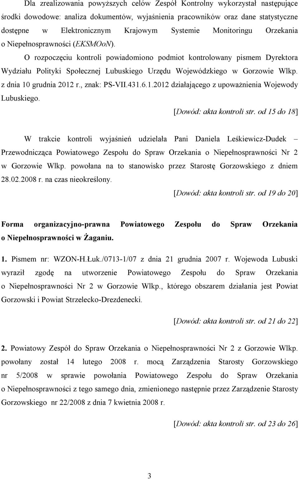 O rozpoczęciu kontroli powiadomiono podmiot kontrolowany pismem Dyrektora Wydziału Polityki Społecznej Lubuskiego Urzędu Wojewódzkiego w Gorzowie Wlkp. z dnia 10