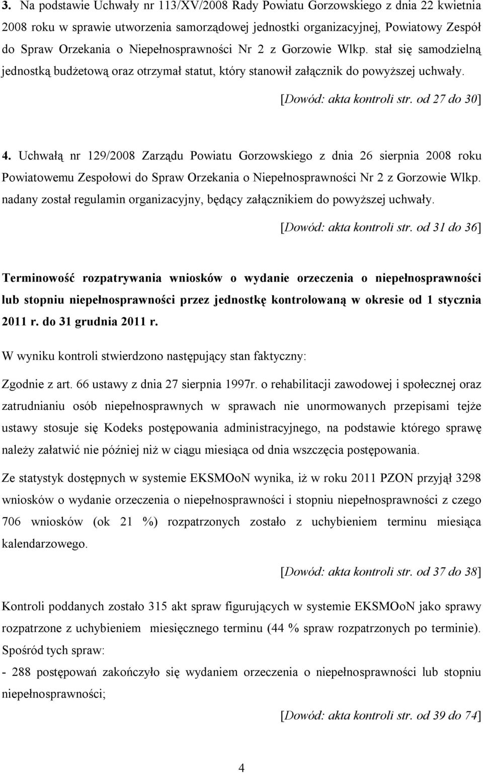 Uchwałą nr 129/2008 Zarządu Powiatu Gorzowskiego z dnia 26 sierpnia 2008 roku Powiatowemu Zespołowi do Spraw Orzekania o Niepełnosprawności Nr 2 z Gorzowie Wlkp.