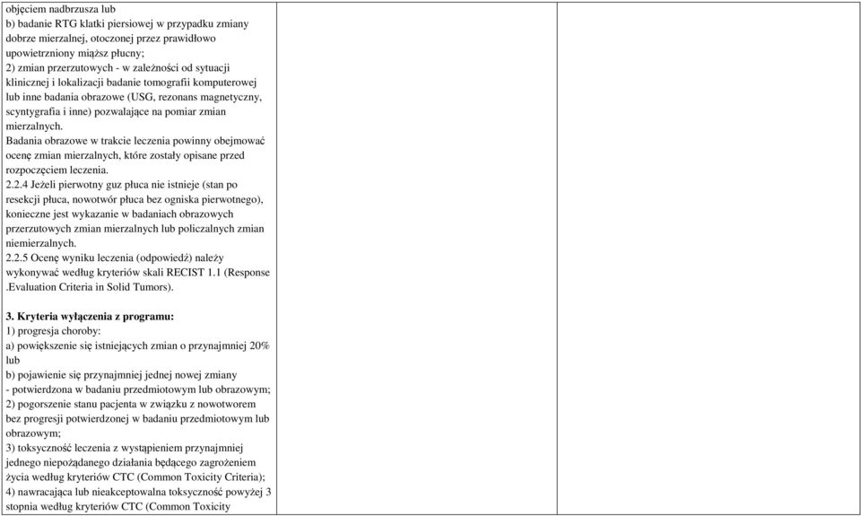Badania obrazowe w trakcie leczenia powinny obejmować ocenę zmian mierzalnych, które zostały opisane przed rozpoczęciem leczenia. 2.