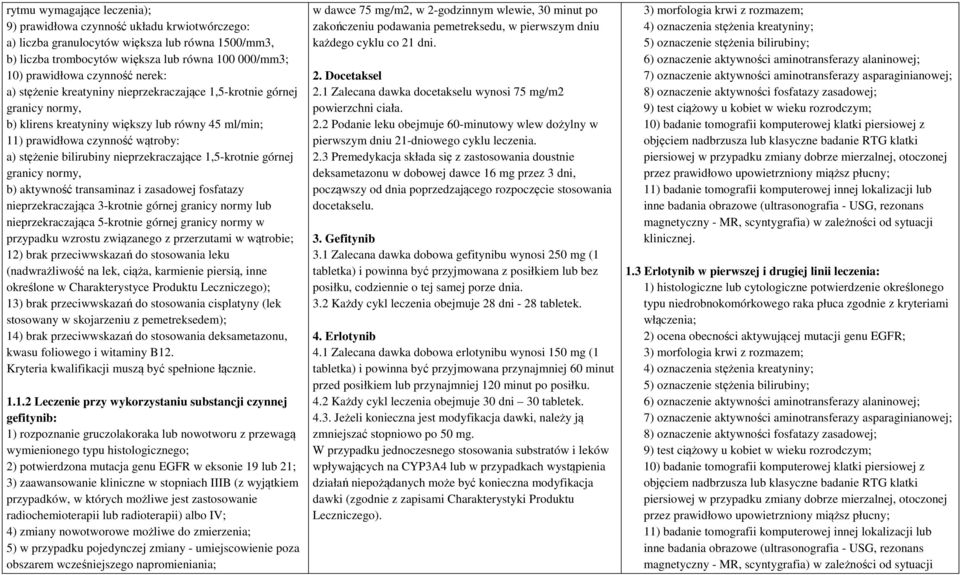 nieprzekraczające 1,5-krotnie górnej b) aktywność transaminaz i zasadowej fosfatazy nieprzekraczająca 3-krotnie górnej granicy normy lub nieprzekraczająca 5-krotnie górnej granicy normy w przypadku