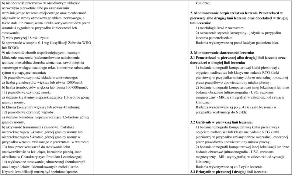 lub ECOG; 9) nieobecność chorób współistniejących o istotnym klinicznie znaczeniu (niekontrolowane nadciśnienie tętnicze, niestabilna choroba wieńcowa, zawał mięśnia sercowego w ciągu ostatniego