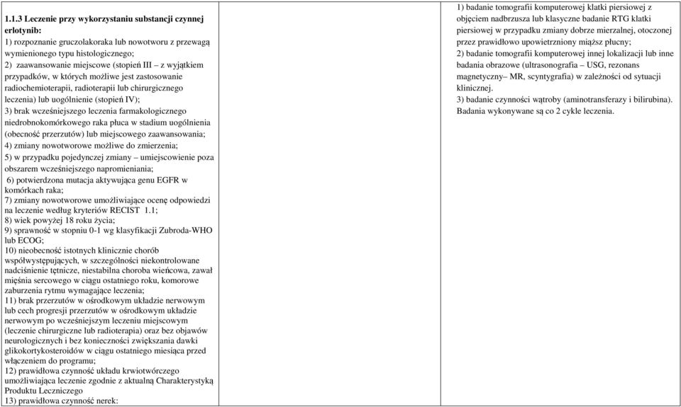 niedrobnokomórkowego raka płuca w stadium uogólnienia (obecność przerzutów) lub miejscowego zaawansowania; 4) zmiany nowotworowe możliwe do zmierzenia; 5) w przypadku pojedynczej zmiany