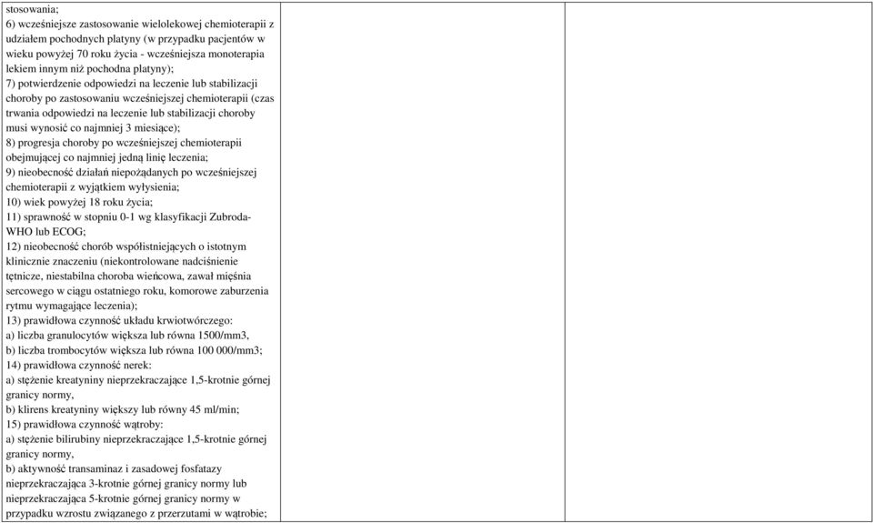 wynosić co najmniej 3 miesiące); 8) progresja choroby po wcześniejszej chemioterapii obejmującej co najmniej jedną linię leczenia; 9) nieobecność działań niepożądanych po wcześniejszej chemioterapii