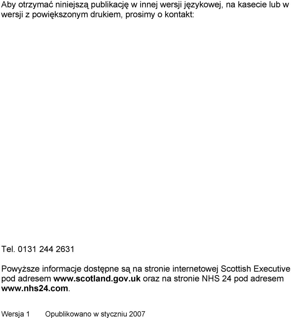 0131 244 2631 Powyższe informacje dostępne są na stronie internetowej Scottish