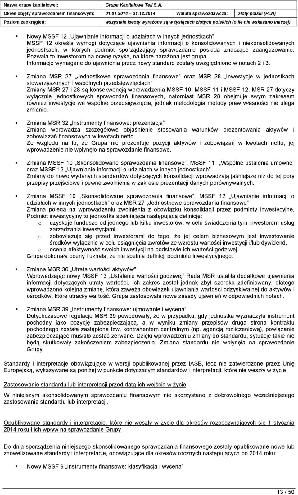 Informacje wymagane do ujawnienia przez nowy standard zostały uwzględnione w notach 2 i 3.