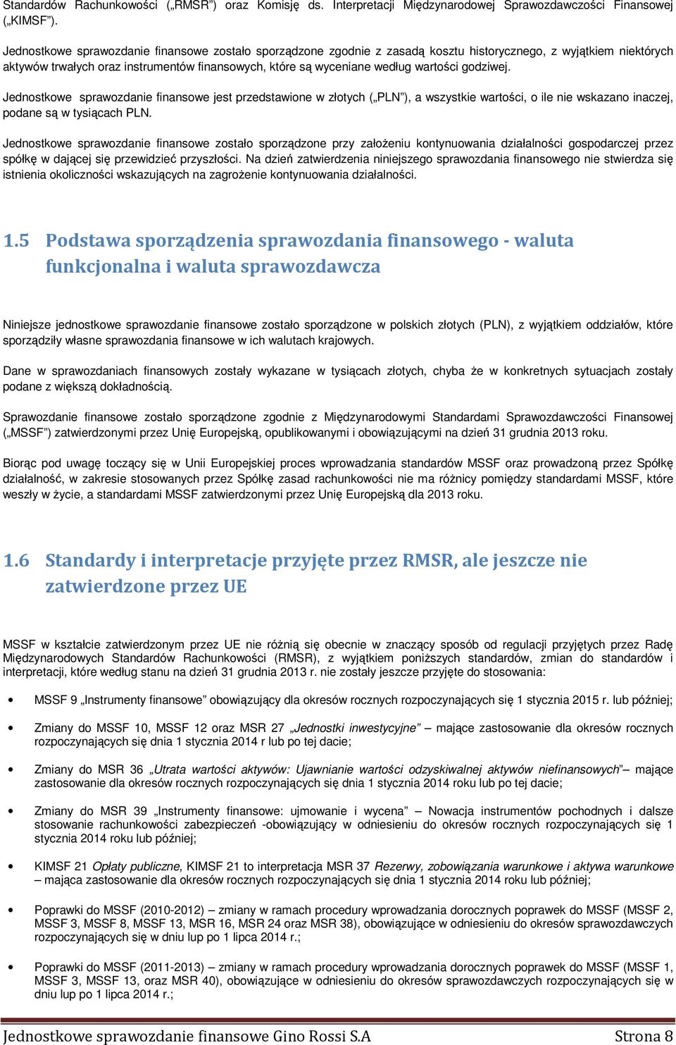 godziwej. Jednostkowe sprawozdanie finansowe jest przedstawione w złotych ( PLN ), a wszystkie wartości, o ile nie wskazano inaczej, podane są w tysiącach PLN.