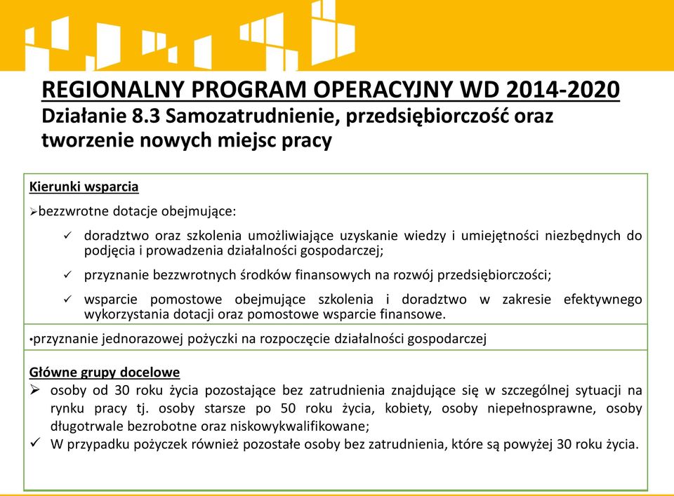 niezbędnych do podjęcia i prowadzenia działalności gospodarczej; przyznanie bezzwrotnych środków finansowych na rozwój przedsiębiorczości; wsparcie pomostowe obejmujące szkolenia i doradztwo w