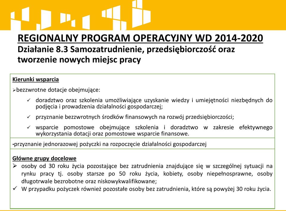 niezbędnych do podjęcia i prowadzenia działalności gospodarczej; przyznanie bezzwrotnych środków finansowych na rozwój przedsiębiorczości; wsparcie pomostowe obejmujące szkolenia i doradztwo w