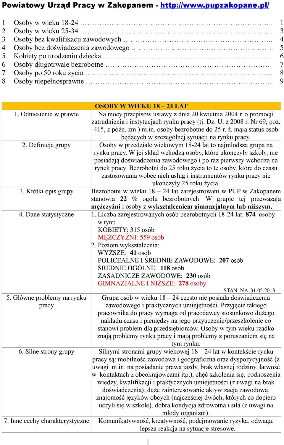 z 2008 r. Nr 69, poz. 415, z późn. zm.) m.in. osoby bezrobotne do 25 r. ż. mają status osób będących w szczególnej sytuacji na 2.