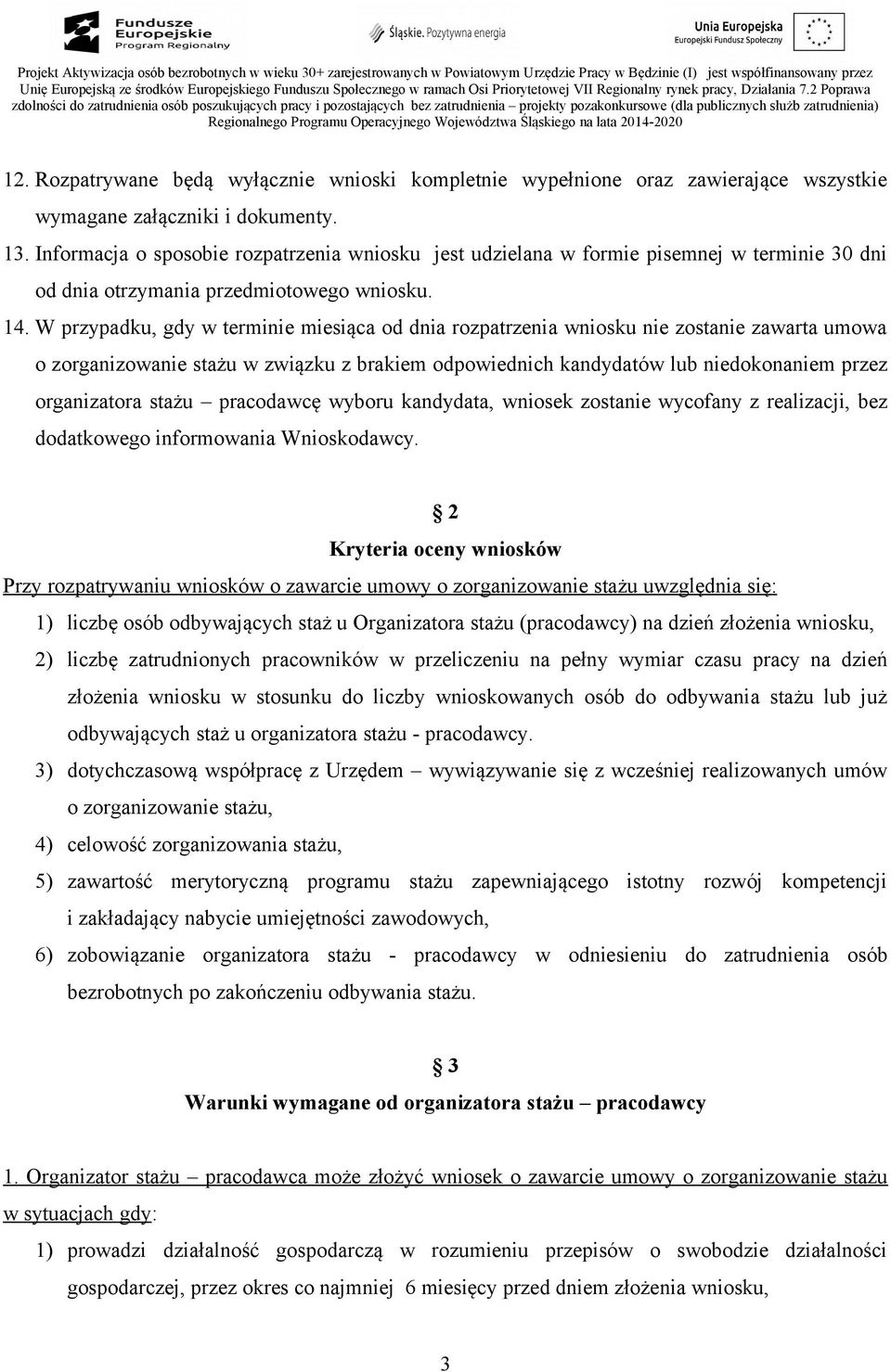 W przypadku, gdy w terminie miesiąca od dnia rozpatrzenia wniosku nie zostanie zawarta umowa o zorganizowanie stażu w związku z brakiem odpowiednich kandydatów lub niedokonaniem przez organizatora