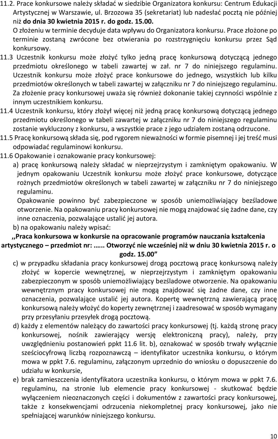 Prace złożone po terminie zostaną zwrócone bez otwierania po rozstrzygnięciu konkursu przez Sąd konkursowy. 11.