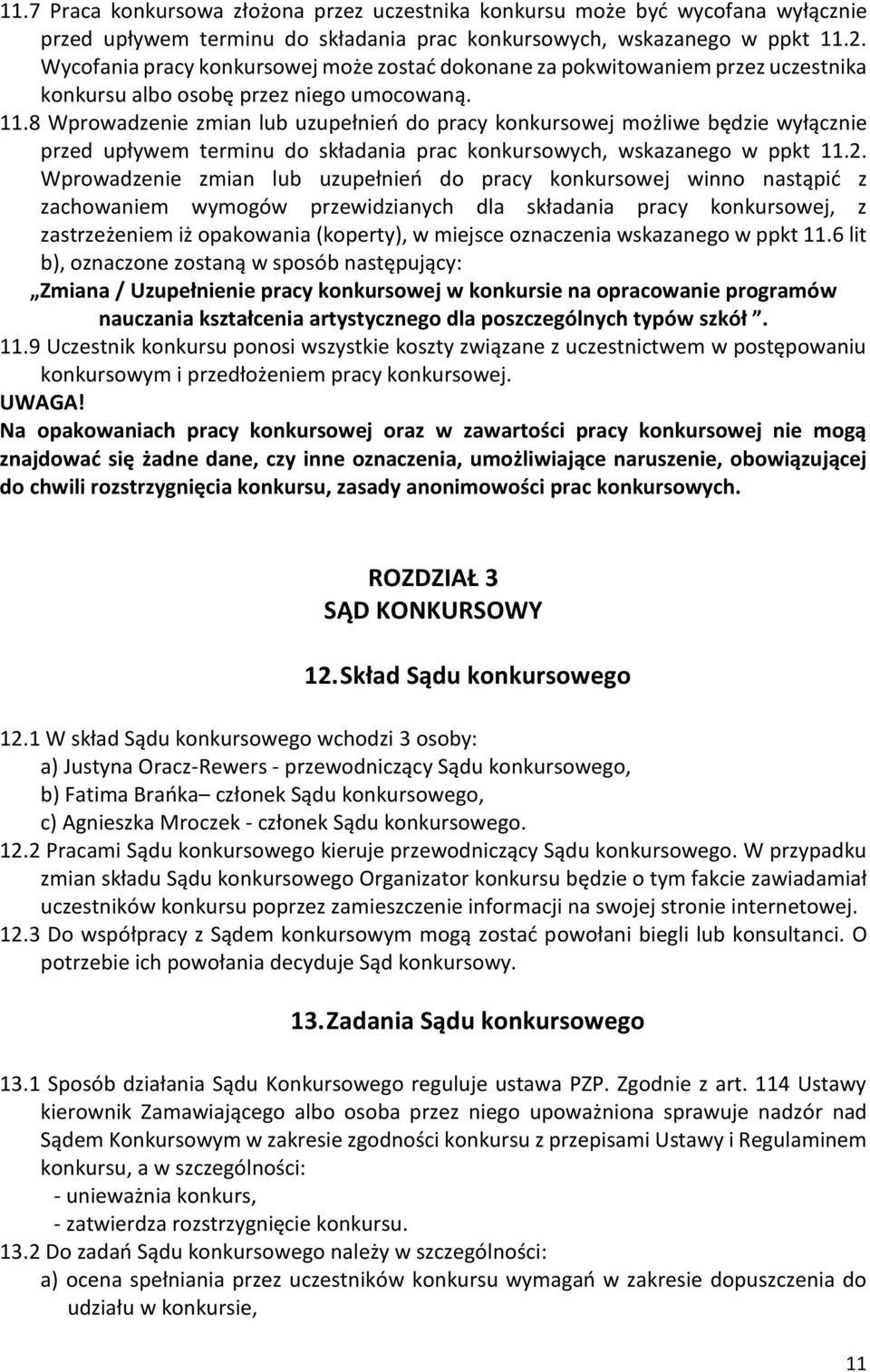 8 Wprowadzenie zmian lub uzupełnień do pracy konkursowej możliwe będzie wyłącznie przed upływem terminu do składania prac konkursowych, wskazanego w ppkt 11.2.