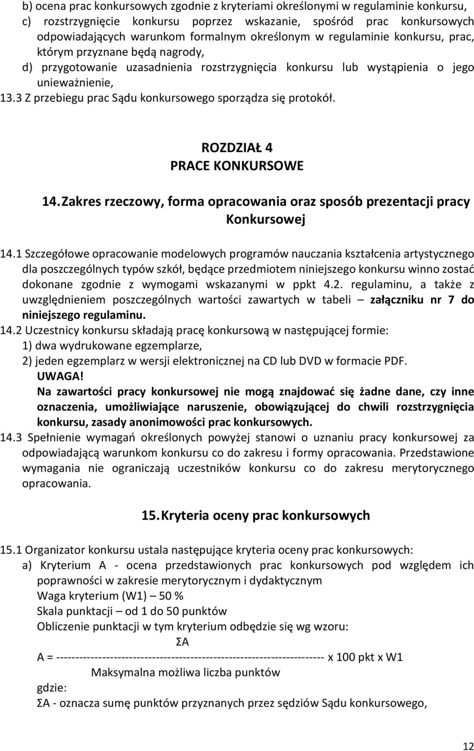 3 Z przebiegu prac Sądu konkursowego sporządza się protokół. ROZDZIAŁ 4 PRACE KONKURSOWE 14. Zakres rzeczowy, forma opracowania oraz sposób prezentacji pracy Konkursowej 14.