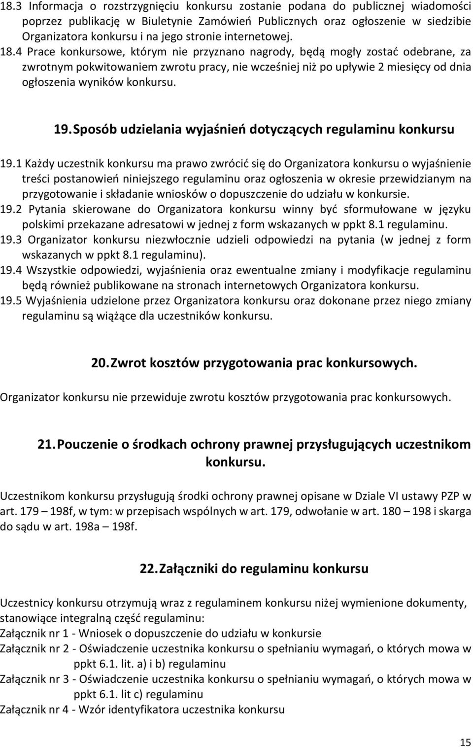 4 Prace konkursowe, którym nie przyznano nagrody, będą mogły zostać odebrane, za zwrotnym pokwitowaniem zwrotu pracy, nie wcześniej niż po upływie 2 miesięcy od dnia ogłoszenia wyników konkursu. 19.
