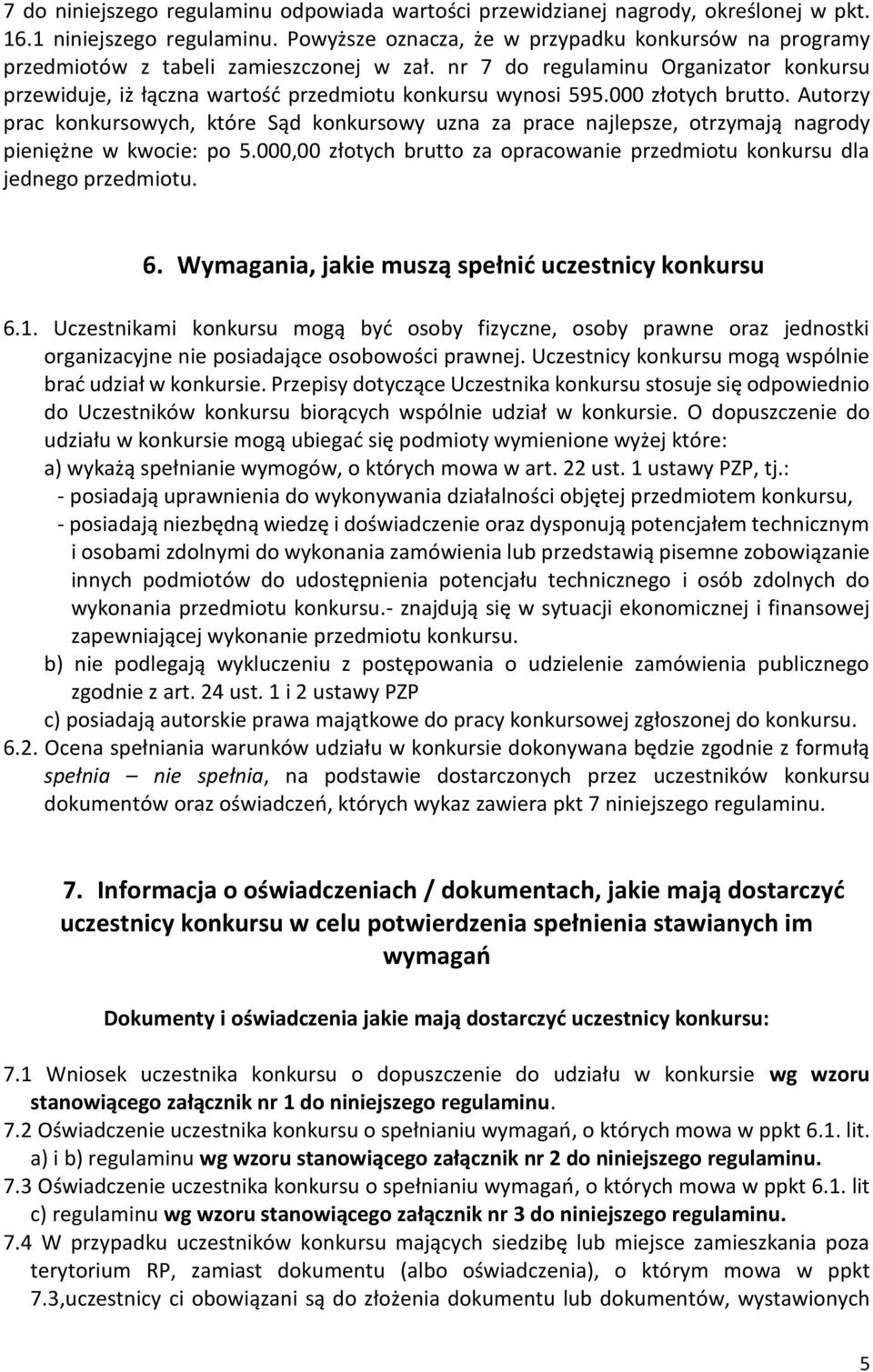 000 złotych brutto. Autorzy prac konkursowych, które Sąd konkursowy uzna za prace najlepsze, otrzymają nagrody pieniężne w kwocie: po 5.