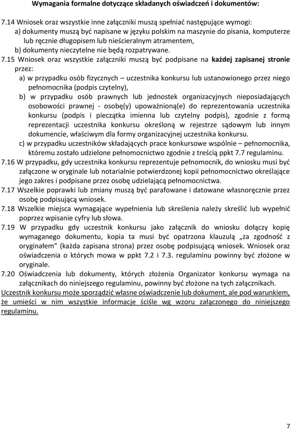 nieścieralnym atramentem, b) dokumenty nieczytelne nie będą rozpatrywane. 7.