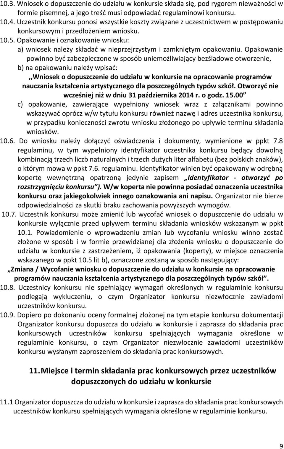 Opakowanie i oznakowanie wniosku: a) wniosek należy składać w nieprzejrzystym i zamkniętym opakowaniu.