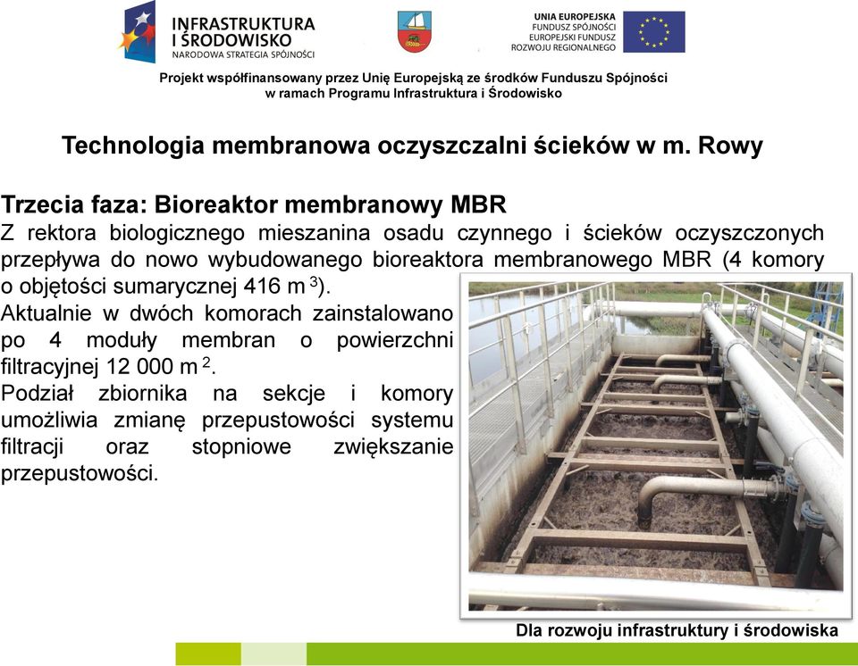 przepływa do nowo wybudowanego bioreaktora membranowego MBR (4 komory o objętości sumarycznej 416 m 3 ).