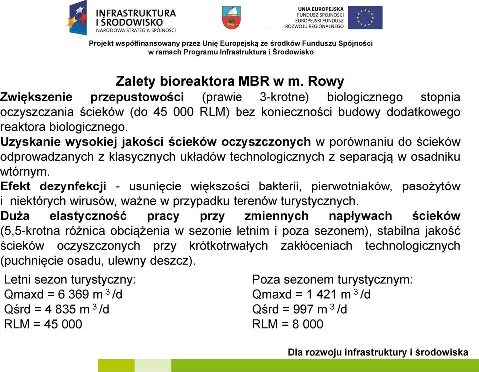 Efekt dezynfekcji - usunięcie większości bakterii, pierwotniaków, pasożytów i niektórych wirusów, ważne w przypadku terenów turystycznych.