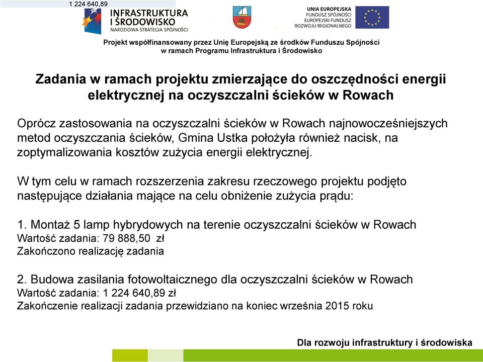 W tym celu w ramach rozszerzenia zakresu rzeczowego projektu podjęto następujące działania mające na celu obniżenie zużycia prądu: 1.