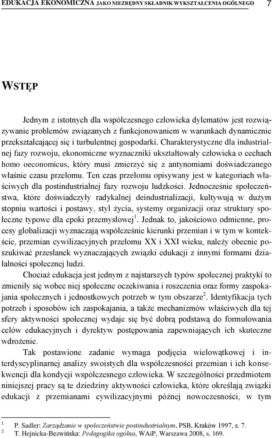 Charakterystyczne dla industrialnej fazy rozwoju, ekonomiczne wyznaczniki ukształtowały człowieka o cechach homo oeconomicus, który musi zmierzyć się z antynomiami doświadczanego właśnie czasu