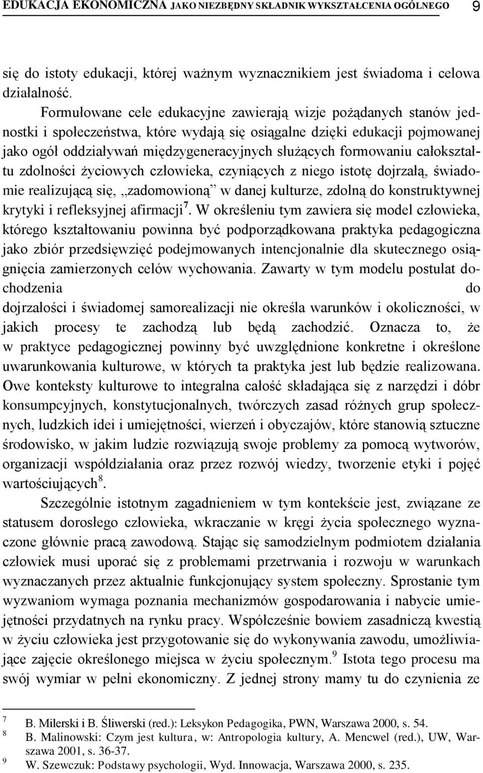 formowaniu całokształtu zdolności życiowych człowieka, czyniących z niego istotę dojrzałą, świadomie realizującą się, zadomowioną w danej kulturze, zdolną do konstruktywnej krytyki i refleksyjnej