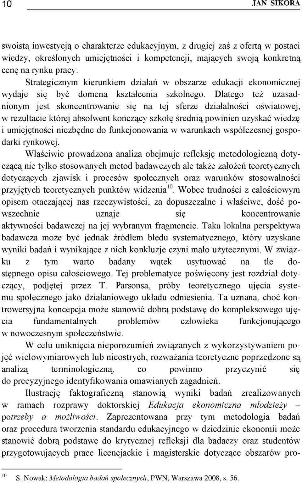 Dlatego też uzasadnionym jest skoncentrowanie się na tej sferze działalności oświatowej, w rezultacie której absolwent kończący szkołę średnią powinien uzyskać wiedzę i umiejętności niezbędne do