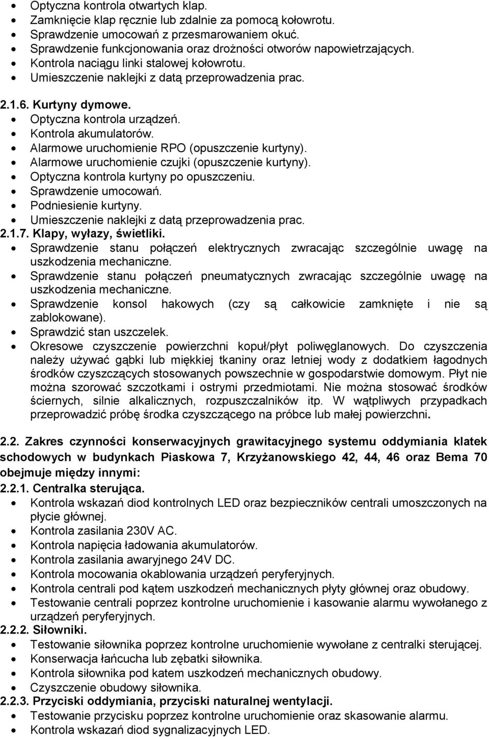 Alarmowe uruchomienie czujki (opuszczenie kurtyny). Optyczna kontrola kurtyny po opuszczeniu. Sprawdzenie umocowań. Podniesienie kurtyny. 2.1.7. Klapy, wyłazy, świetliki.