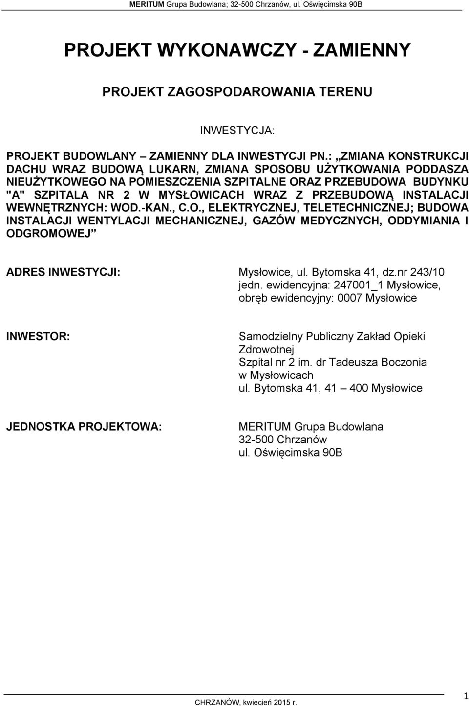 INSTALACJI WEWNĘTRZNYCH: WOD.-KAN., C.O., ELEKTRYCZNEJ, TELETECHNICZNEJ; BUDOWA INSTALACJI WENTYLACJI MECHANICZNEJ, GAZÓW MEDYCZNYCH, ODDYMIANIA I ODGROMOWEJ ADRES INWESTYCJI: Mysłowice, ul.