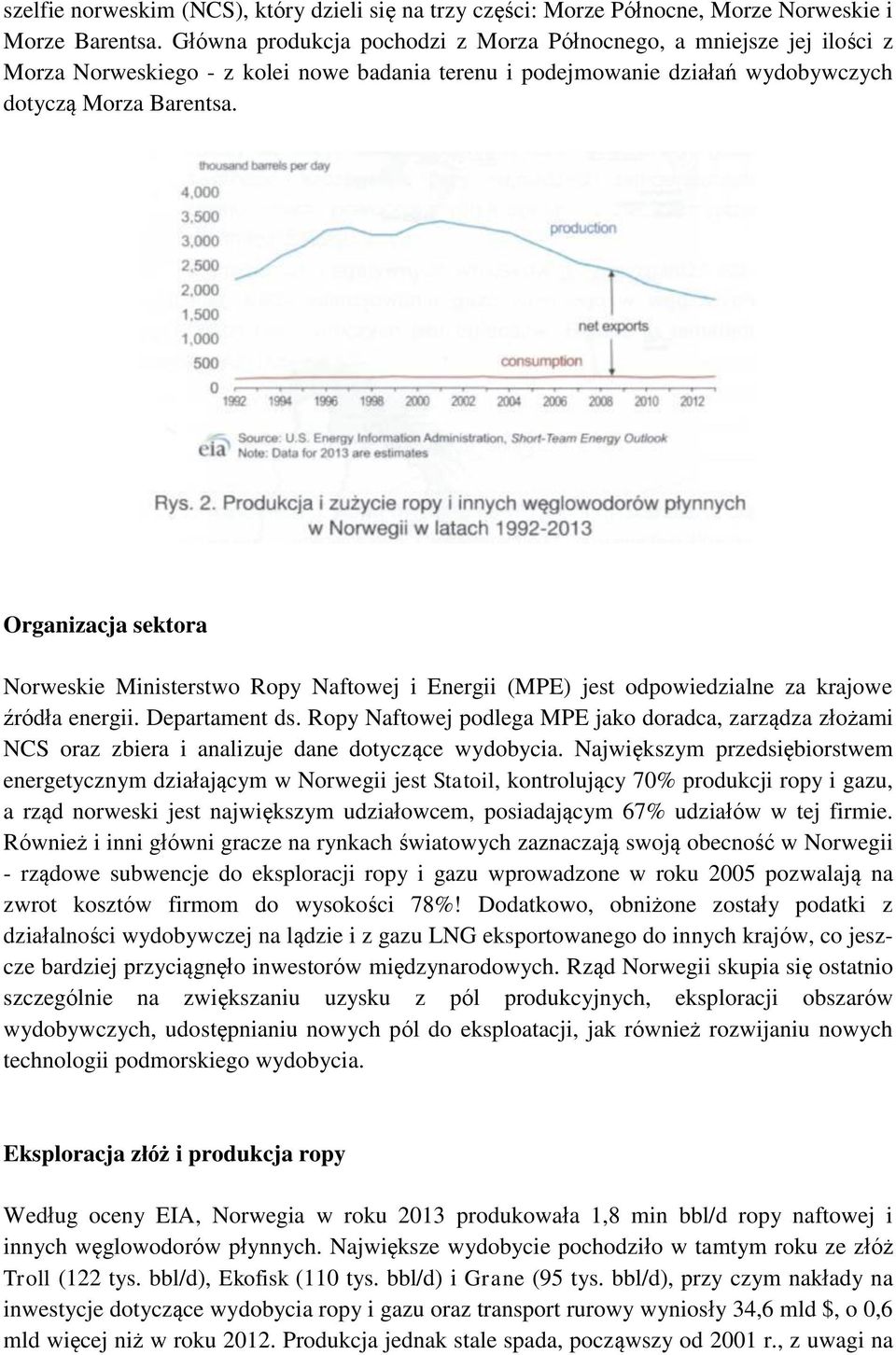 Organizacja sektora Norweskie Ministerstwo Ropy Naftowej i Energii (MPE) jest odpowiedzialne za krajowe źródła energii. Departament ds.