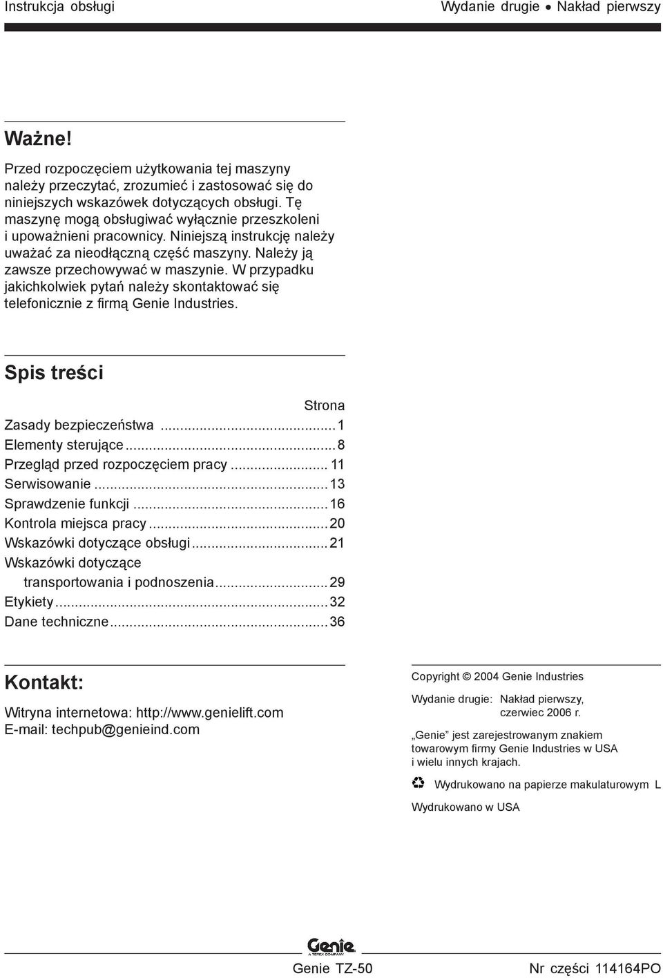 W przypadku jakichkolwiek pytań należy skontaktować się telefonicznie z firmą Genie Industries. Spis treści Strona Zasady bezpieczeństwa...1 Elementy sterujące...8 Przegląd przed rozpoczęciem pracy.