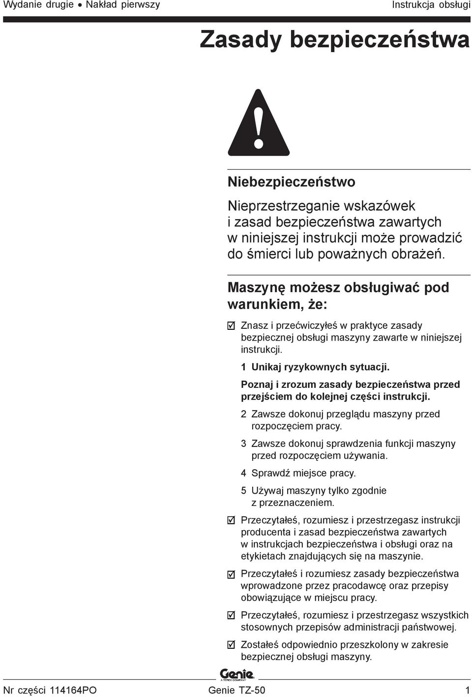 1 Unikaj ryzykownych sytuacji. Poznaj i zrozum zasady bezpieczeństwa przed przejściem do kolejnej części instrukcji. 2 Zawsze dokonuj przeglądu maszyny przed rozpoczęciem pracy.