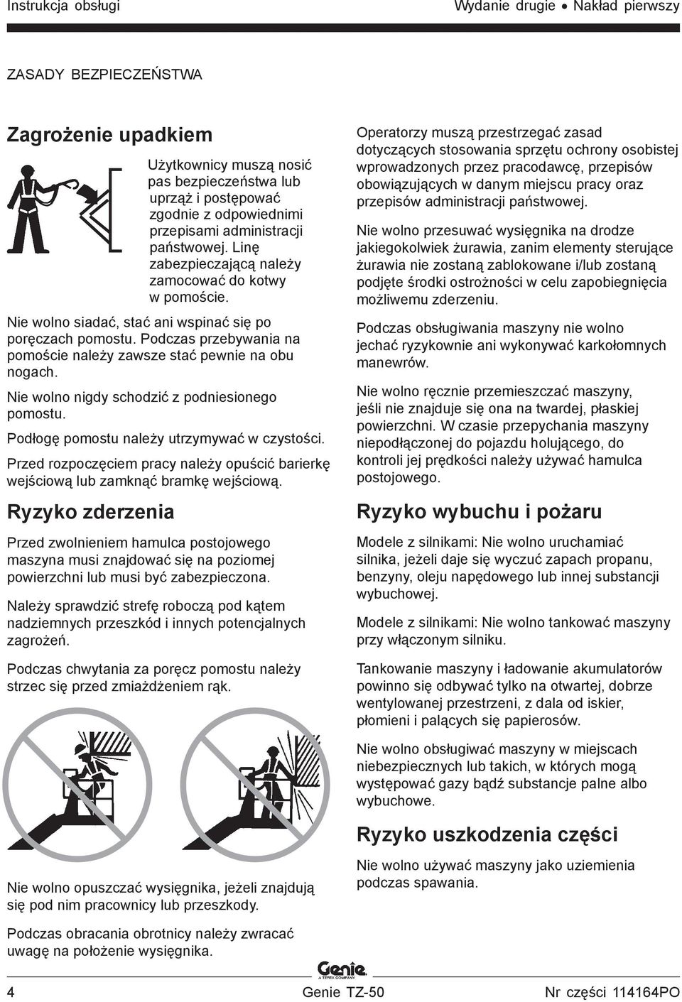 Podczas przebywania na pomoście należy zawsze stać pewnie na obu nogach. Nie wolno nigdy schodzić z podniesionego pomostu. Podłogę pomostu należy utrzymywać w czystości.