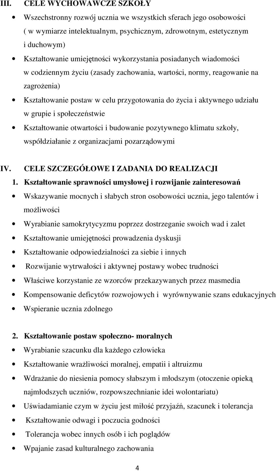 i społeczeństwie Kształtowanie otwartości i budowanie pozytywnego klimatu szkoły, współdziałanie z organizacjami pozarządowymi IV. CELE SZCZEGÓŁOWE I ZADANIA DO REALIZACJI 1.
