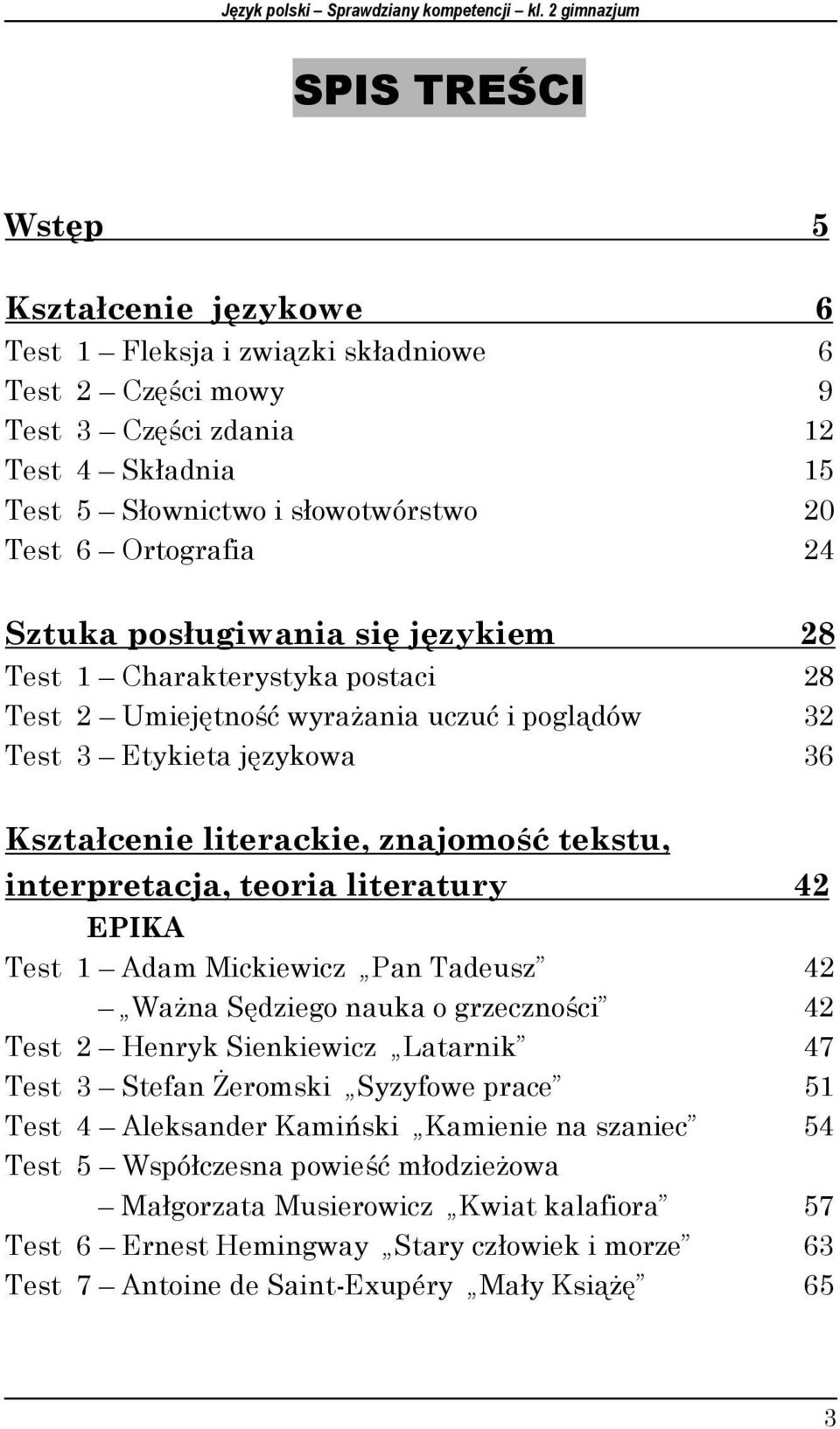 6 Ortografia 24 Sztuka posługiwania się językiem 28 Test 1 Charakterystyka postaci 28 Test 2 Umiejętność wyrażania uczuć i poglądów 32 Test 3 Etykieta językowa 36 Kształcenie literackie, znajomość