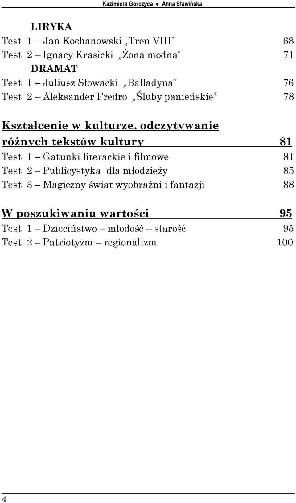 różnych tekstów kultury 81 Test 1 Gatunki literackie i filmowe 81 Test 2 Publicystyka dla młodzieży 85 Test 3 Magiczny