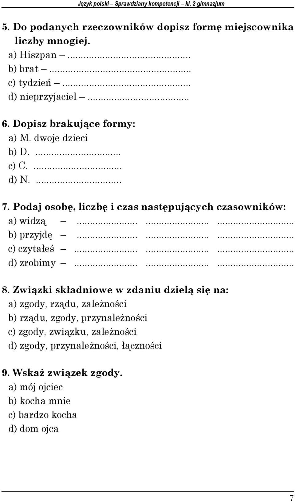 Podaj osobę, liczbę i czas następujących czasowników: a) widzą......... b) przyjdę......... c) czytałeś......... d) zrobimy......... 8.