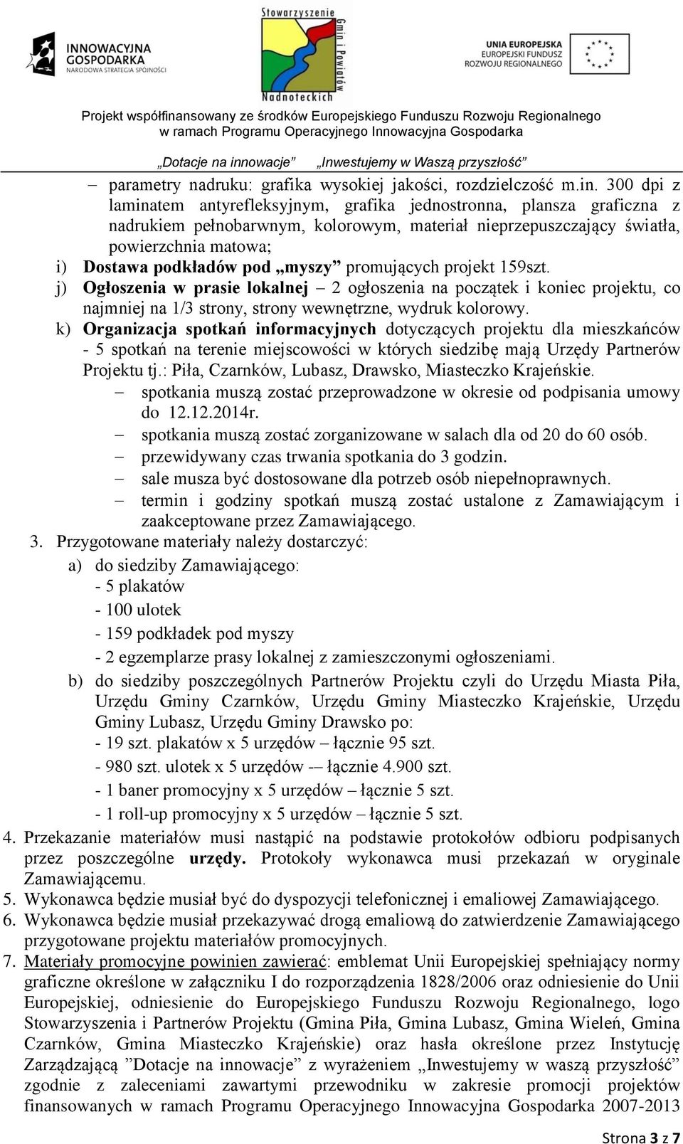 myszy promujących projekt 159szt. j) Ogłoszenia w prasie lokalnej 2 ogłoszenia na początek i koniec projektu, co najmniej na 1/3 strony, strony wewnętrzne, wydruk kolorowy.