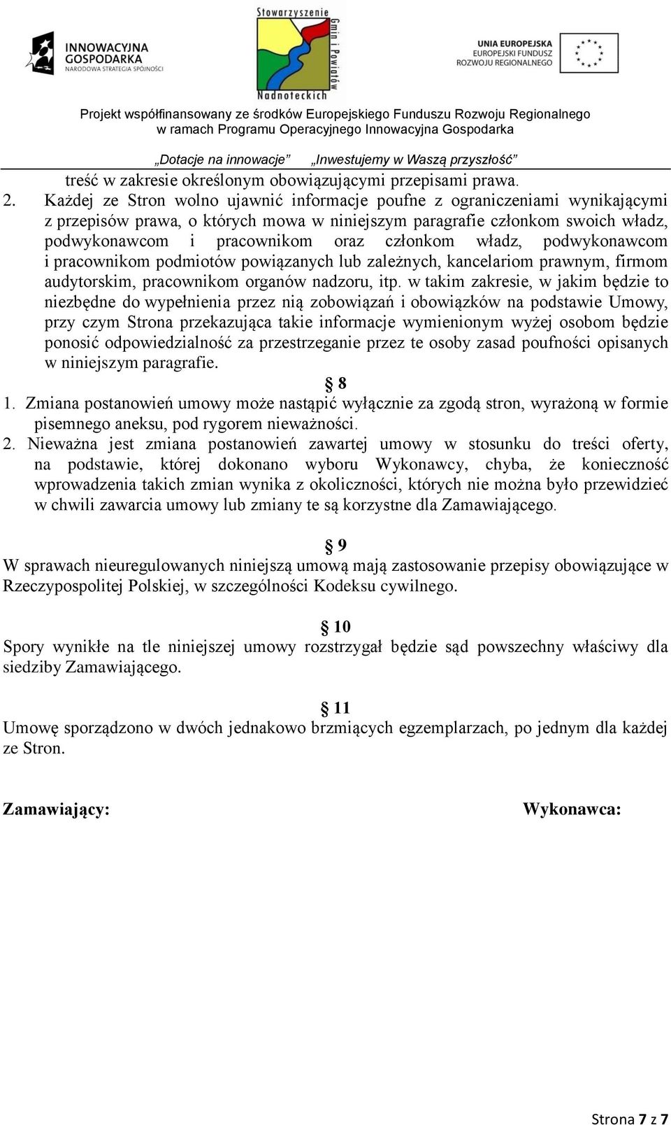 członkom władz, podwykonawcom i pracownikom podmiotów powiązanych lub zależnych, kancelariom prawnym, firmom audytorskim, pracownikom organów nadzoru, itp.