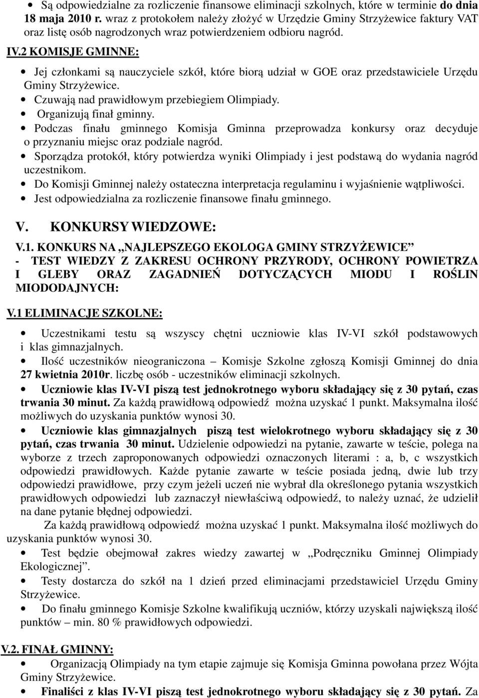 2 KOMISJE GMINNE: Jej członkami są nauczyciele szkół, które biorą udział w GOE oraz przedstawiciele Urzędu Gminy Strzyżewice. Czuwają nad prawidłowym przebiegiem Olimpiady. Organizują finał gminny.